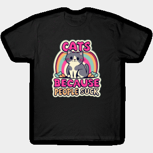 Cats: Because people suck T-Shirt